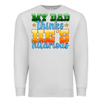 Dove Grey my dad thinks he is hilarious Premium Sweatshirt - HRA Design Shop