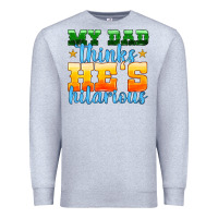 Heather Grey my dad thinks he is hilarious Premium Sweatshirt - HRA Design Shop