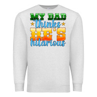 Oatmeal Heather my dad thinks he is hilarious Premium Sweatshirt - HRA Design Shop