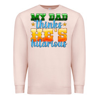 Pale Pink my dad thinks he is hilarious Premium Sweatshirt - HRA Design Shop