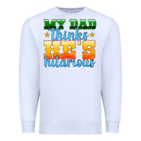 White my dad thinks he is hilarious Premium Sweatshirt - HRA Design Shop