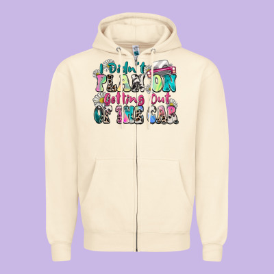 I Didn't Plan On Getting Out Of The Car Zipper Hoodie Designed By Zillion Design Studio