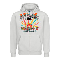 Dove Grey everyone was thinking it i just said it Zipper Hoodie - Zillion Design Studio