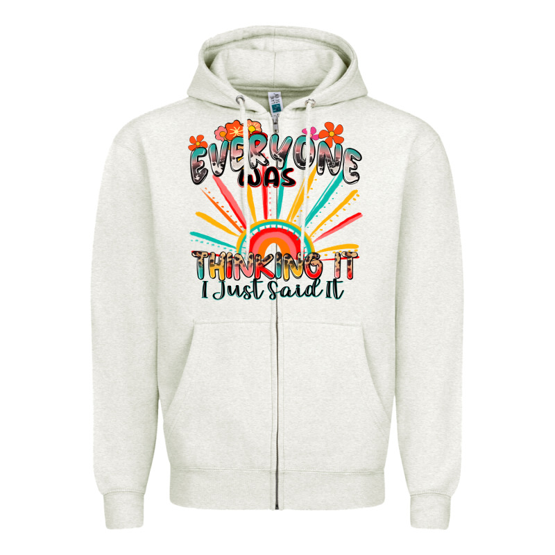 Everyone Was Thinking It I Just Said It Zipper Hoodie by Zillion Design Studio | Teevron