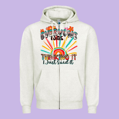 Everyone Was Thinking It I Just Said It Zipper Hoodie Designed By Zillion Design Studio
