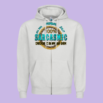All Day Everyday 247 100 Sarcasmic Sarcasm Is In M Zipper Hoodie Designed By Zillion Design Studio