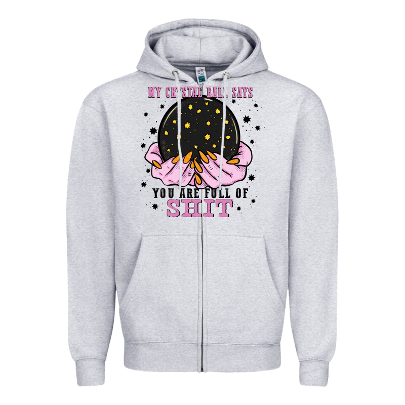 My Crystal Ball Says You Are Full Of Zipper Hoodie by Zillion Design Studio | Teevron