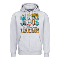 A Little More Like Jesus A Little Less Like Me Zipper Hoodie | Teevron