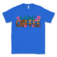 True Royal but first coffee Classic Tee - texasbilliewilder