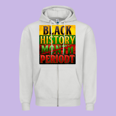 Black History Month Periodt Zipper Hoodie Designed By Zillion Design Studio