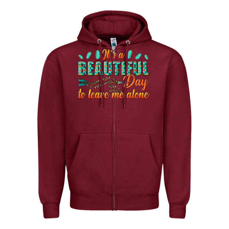 Its A Beautiful Day To Leave Me Alone Zipper Hoodie by texasbilliewilder | Teevron