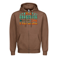 Chestnut its a beautiful day to leave me alone Zipper Hoodie - texasbilliewilder