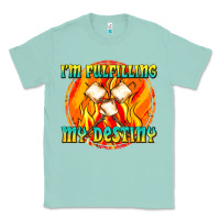 Seafoam i m fulfilling my destiny Classic Tee - texasbilliewilder