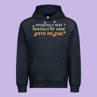 Physically Here Mentally At Home With My Dog Urban Hoodie Designed By Maliassmallbusiness