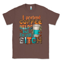 Chestnut i pretend coffee helps but im stil a bitch Classic Tee - texasbilliewilder