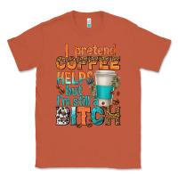Copper i pretend coffee helps but im stil a bitch Classic Tee - texasbilliewilder