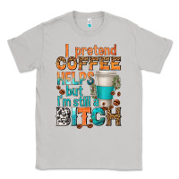 Moon Dust i pretend coffee helps but im stil a bitch Classic Tee - texasbilliewilder