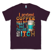 Plum i pretend coffee helps but im stil a bitch Classic Tee - texasbilliewilder