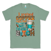 Sage i pretend coffee helps but im stil a bitch Classic Tee - texasbilliewilder