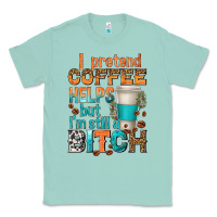 Seafoam i pretend coffee helps but im stil a bitch Classic Tee - texasbilliewilder