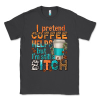 Smoke i pretend coffee helps but im stil a bitch Classic Tee - texasbilliewilder
