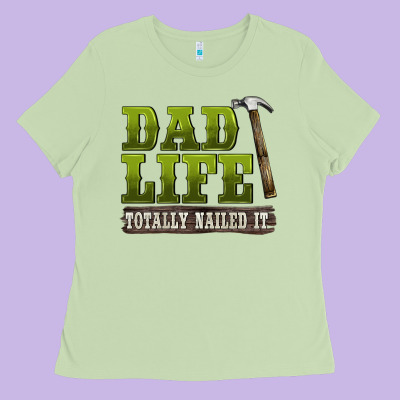Dad Lıfe Totally Naıled It Ladies Tee Designed By Barkaloodesign