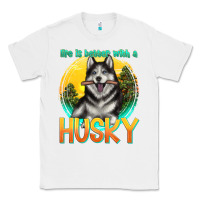 White life is better with a husky Classic Tee - texasbilliewilder