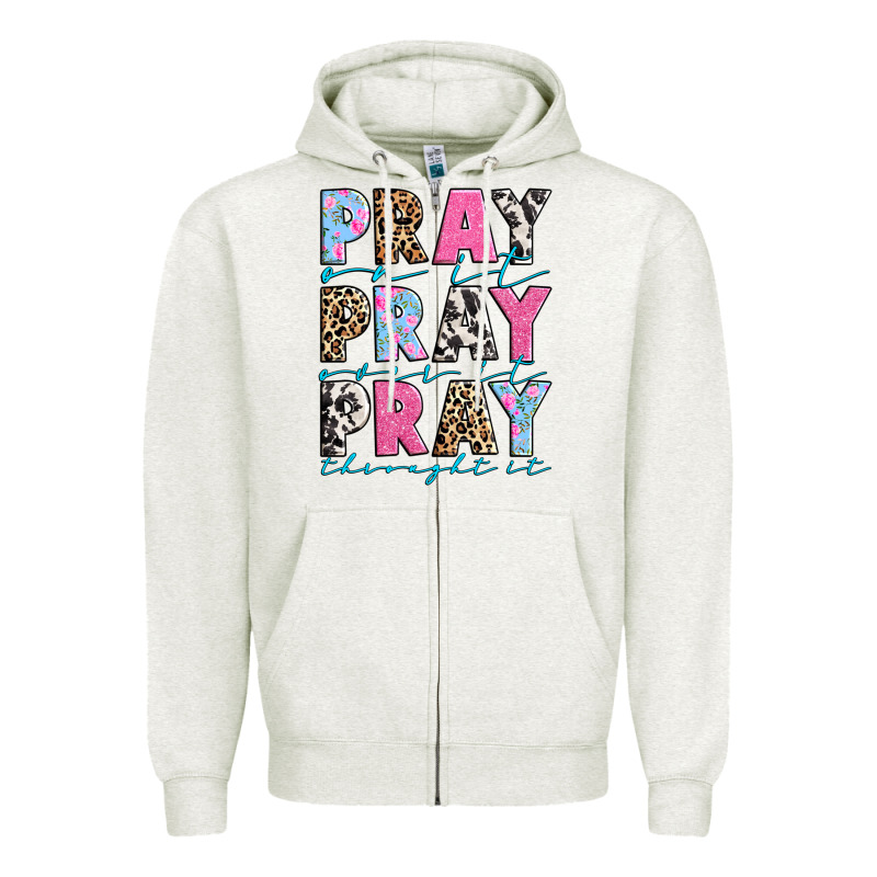 Pray On It Pray Over It Pray Throught It Zipper Hoodie by texasbilliewilder | Teevron