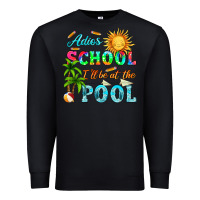 Black adios school i ll be at the pool Premium Sweatshirt - HRA Design Shop