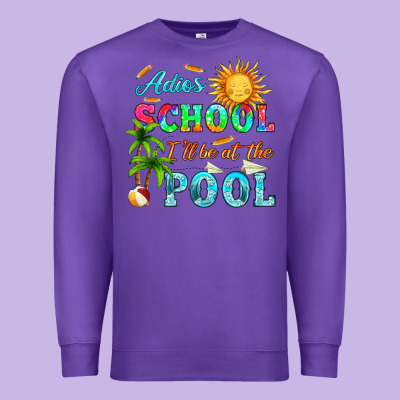 Adios School I Ll Be At The Pool Premium Sweatshirt Designed By Hra Design Shop