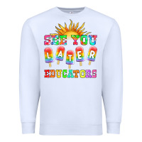 White see you later educators Premium Sweatshirt - HRA Design Shop