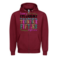 Burgundy sorry im cranky im going through my terrible fifties right now Zipper Hoodie - texasbilliewilder