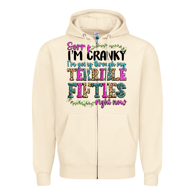 Sorry Im Cranky Im Going Through My Terrible Fifties Right Now Zipper Hoodie by texasbilliewilder | Teevron