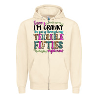Sandshell sorry im cranky im going through my terrible fifties right now Zipper Hoodie - texasbilliewilder