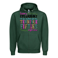 Sports Green sorry im cranky im going through my terrible fifties right now Zipper Hoodie - texasbilliewilder