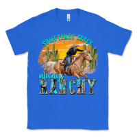 True Royal sometimes fancy always ranchy Classic Tee - texasbilliewilder