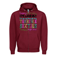 Burgundy sorry im cranky im going through my terrible sixties right now Zipper Hoodie - texasbilliewilder