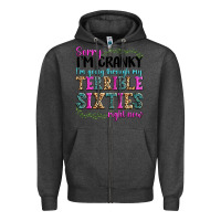 Charcoal Heather sorry im cranky im going through my terrible sixties right now Zipper Hoodie - texasbilliewilder