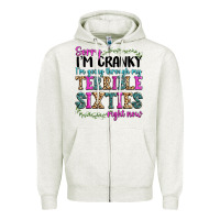 Oatmeal Heather sorry im cranky im going through my terrible sixties right now Zipper Hoodie - texasbilliewilder