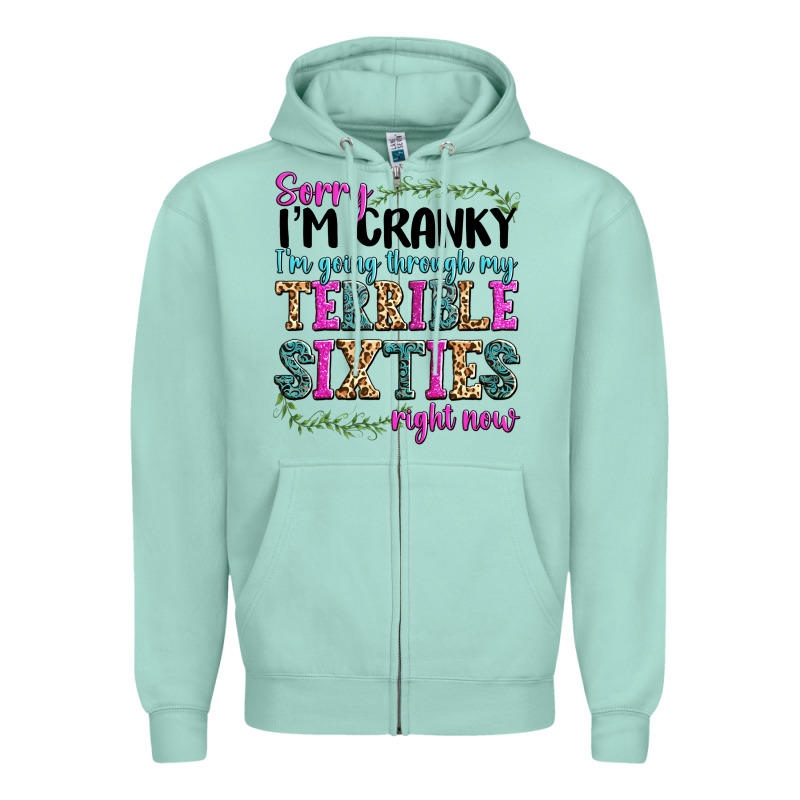 Sorry Im Cranky Im Going Through My Terrible Sixties Right Now Zipper Hoodie by texasbilliewilder | Teevron