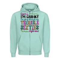 Seafoam sorry im cranky im going through my terrible sixties right now Zipper Hoodie - texasbilliewilder