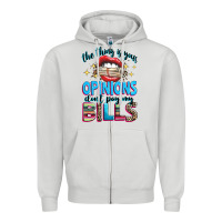 Dove Grey the thing is your opinions dont pay my bills Zipper Hoodie - texasbilliewilder