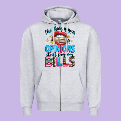 Zipper Hoodie the thing is your opinions dont pay my bills