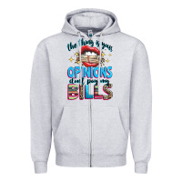 Heather Grey the thing is your opinions dont pay my bills Zipper Hoodie - texasbilliewilder