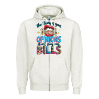Oatmeal Heather the thing is your opinions dont pay my bills Zipper Hoodie - texasbilliewilder