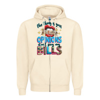 Sandshell the thing is your opinions dont pay my bills Zipper Hoodie - texasbilliewilder
