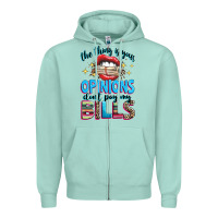 Seafoam the thing is your opinions dont pay my bills Zipper Hoodie - texasbilliewilder