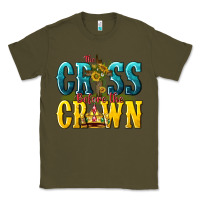 Army Green the cross before the crown Classic Tee - texasbilliewilder