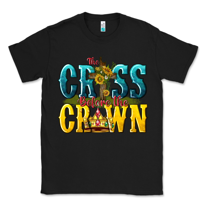 The Cross Before The Crown Classic Tee by texasbilliewilder | Teevron