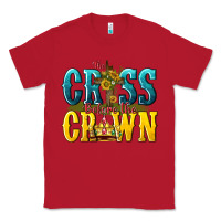 Red the cross before the crown Classic Tee - texasbilliewilder